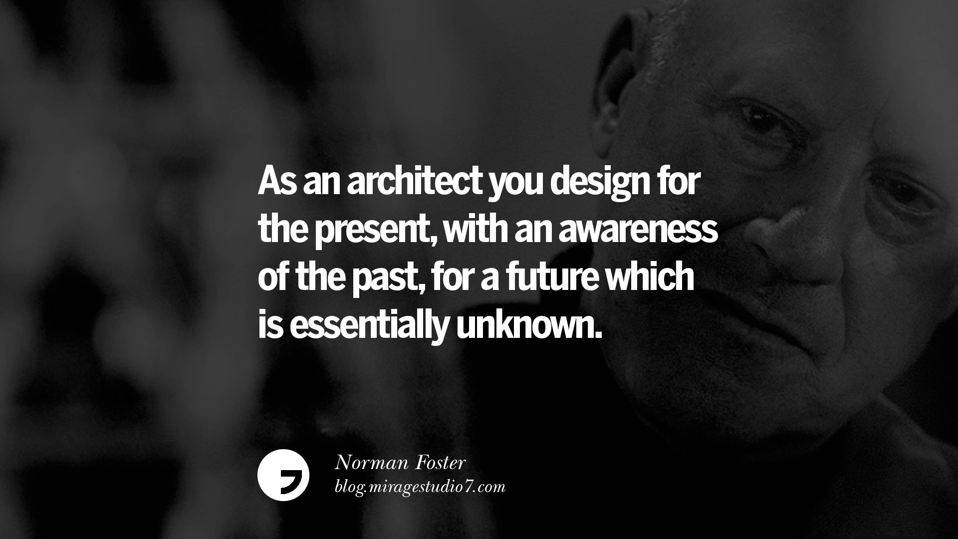 As an architect you design for the present, with an awareness of the 