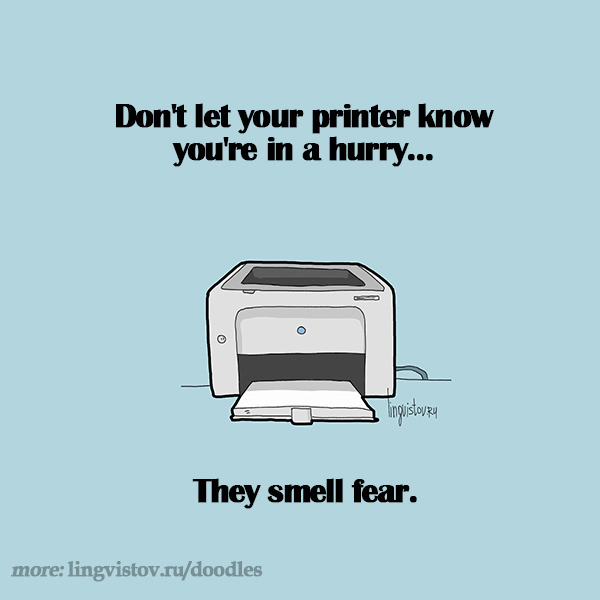 Don't let your printer know you're in a hurry... They smell fear. Funny Doodles on Coffee Sleeping Working Life instagram pinterest twitter facebook architecture architect