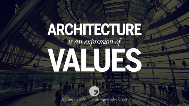 Architecture is an expression of values. - Norman Foster Architecture Quotes by Famous Architects instagram pinterest twitter facebook linkedin Interior Designers art design find an architect cost fees landscape
