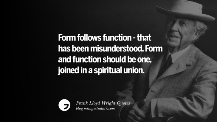 Form follows function - that has been misunderstood. Form and function should be one, joined in a spiritual union. Frank Lloyd Wright Quotes On Mother Nature, Space, God, And Architecture