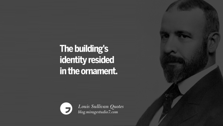 The building's identity resided in the ornament. Louis Sullivan Quotes On Skyscrapers And Modern Architecture