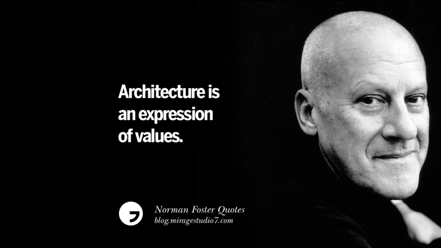 10 Norman Foster Quotes On Technology, Simplicity, Materials And Design