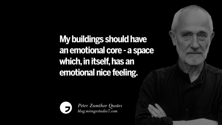 15 Peter Zumthor Quotes On Creating Space, Nature, Sound, And Silences