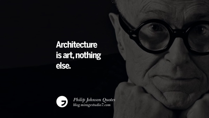 Architecture is art, nothing else. Philip Johnson Quotes About Architecture, Style, Design, And Art