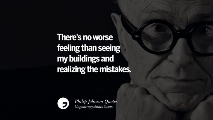 There's no worse feeling than seeing my buildings and realizing the mistakes. Philip Johnson Quotes About Architecture, Style, Design, And Art